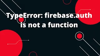 TypeError firebase auth is not a function