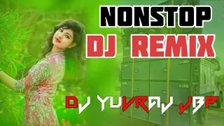 dj remix nonstop by dj yuvraj jbp djsong djremix