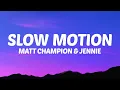 Download Lagu Matt Champion, JENNIE - Slow Motion (Lyrics)