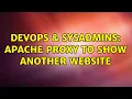 DevOps SysAdmins Apache Proxy to show another Website 2 Solutions