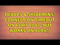DevOps SysAdmins Connection timeout on port 8081 but works on 8080