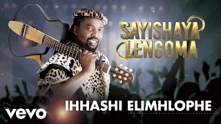 ihhashi elimhlophe sayishaya lengoma audio 