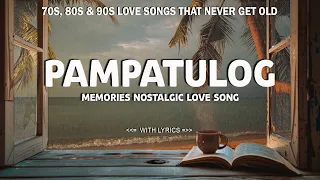 PAMPATULOG COMPILATION 2026 : 70s, 80s & 90s Love Songs That Never Get Old