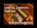 Download Lagu Uwa!! So Temperate♫/Undertale [Music Box]