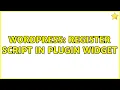 Wordpress Register Script in Plugin Widget 2 Solutions