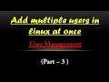 How to add multiple users and groups User management Part-3
