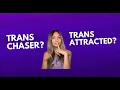 Trans Chaser or Trans Attracted How to Know