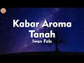 Download Lagu Kabar Aroma Tanah - Iwan Fals (Lirik Lagu)