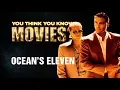 Ocean s Eleven - You Think You Know Movies