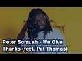 Lagu Peter Somuah - We Give Thanks (feat. Pat Thomas) (Official Video)