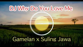 Download DJ Why Do You Love me x Gamelan x suling Jawa. MP3