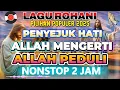Download Lagu KUMPULAN NONSTOP LAGU ROHANI POPULER 2025 - ALLAH MENGERTI ALLAH PEDULI
