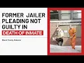 Former Blount County jailer pleading not guilty in death of inmate