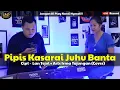 IRMA TAJUNGAN - PIPIS KASARAI JUHU BANTA Cipt LAN TEJUL (COVER)