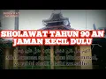 Lagu SHOLAWAT JAMAN DULU 90 AN, SHOLAWAT TANPA MUSIK  ini adalah SHOLAWAT NABI