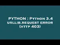 PYTHON Python 3 4 urllib request error http 403