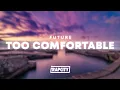 Future - Too Comfortable