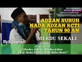 ADZAN SUBUH NADA DI RCTI TAHUN 90 AN .Adzan merdu Bpk.SOMADI