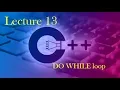 C 13 DO WHILE loop