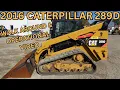 2016 Caterpillar 289D Skid Steer Walk Around Operational 32 900