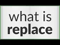 Replace meaning of Replace