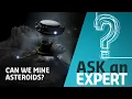 Can We Mine Asteroids Ask an Expert