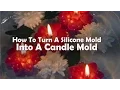 Candle Making Lessons How To Turn A Silicone Mold Into A Candle Mold