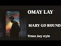 OMAH LAY - MARY GO ROUND (truee_key style)