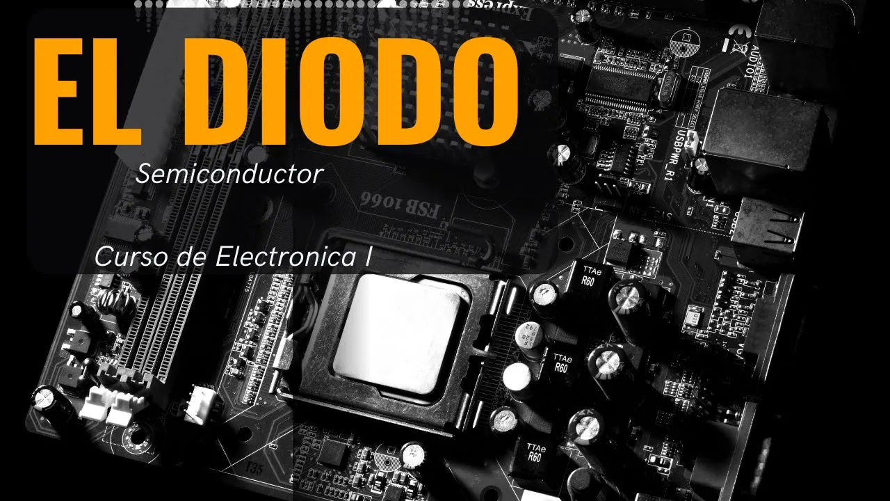 El diodo semiconductor [Curso de Electronica 1]