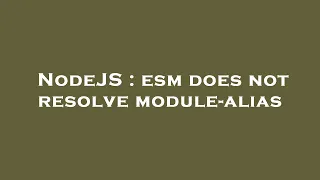 NodeJS esm does not resolve module-alias