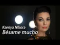 Download Lagu Ksenya Nikora - BÉSAME MUCHO