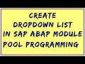 How to Create Drop Down list Drop down list in SAP ABAP List box in SAP Module Pool Programming