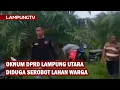 Download Lagu Oknum DPRD Lampung Utara Diduga Serobot Lahan Warga