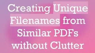 Creating Unique Filenames from Similar PDFs without Clutter