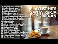 Lagu Lagu Santai Pagi Hari sambil Minum Kopi - NOSTALGIA LAGU Tahun 2000 AN PENUH KENANGAN Full Album