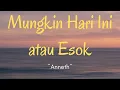 Download Lagu Anneth - Mungkin Hari Ini Esok Atau Nanti (Lyrics)