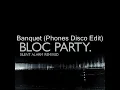 Bloc Party - Banquet (Phones Disco Edit)