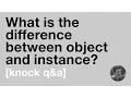 What is the difference between object and instance Knock Q A