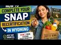 How to complete your SNAP recertification in Wyoming