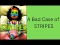 A Bad Case Of STRIPES