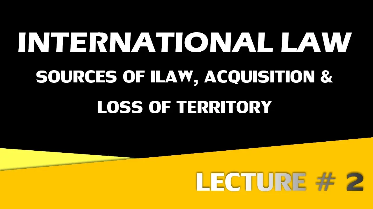Lecture # 2 || Sources of ilaw, Acquisition and loss of territory || International law || CSS || PMS