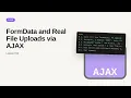 AJAX - Web development basic Series FormData and Real File Uploads via AJAX