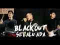 Download Lagu Blackout - Selalu Ada [Cover by Second Team]