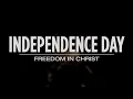 Independence Day - Freedom in Christ