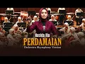 Lagu PERDAMAIAN - NASIDA RIA (ORCHESTRA SHYMPONY) | BANYAK YANG CINTA DAMAI TAPI PERANG SEMAKIN RAMAI