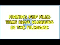 Finding php files that have numbers in the filename 2 Solutions