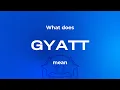 What does GYATT mean