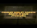 Charles Wesley Godwin - Dance In Rain (Legendado)