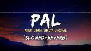 Arijit Singh \u0026 Shreya Ghoshal - Pal (Slowed+Reverb) | Jalebi | Lofi | Rhea, Varun, Javed-Mohsin