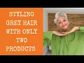 Styling short grey hair with only two products